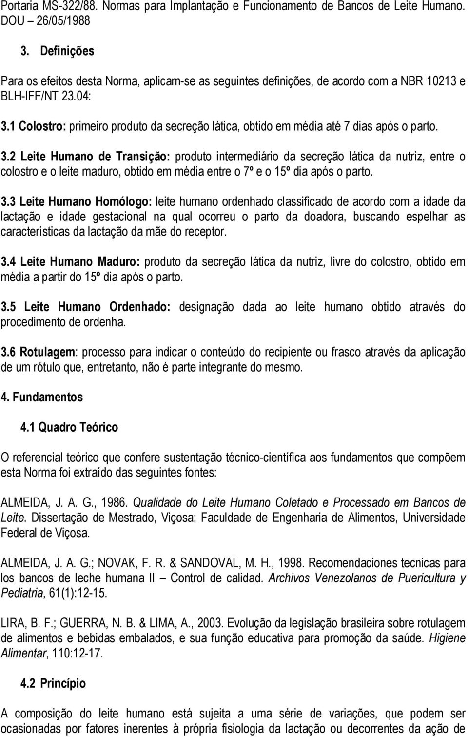 1 Colostro: primeiro produto da secreção lática, obtido em média até 7 dias após o parto. 3.