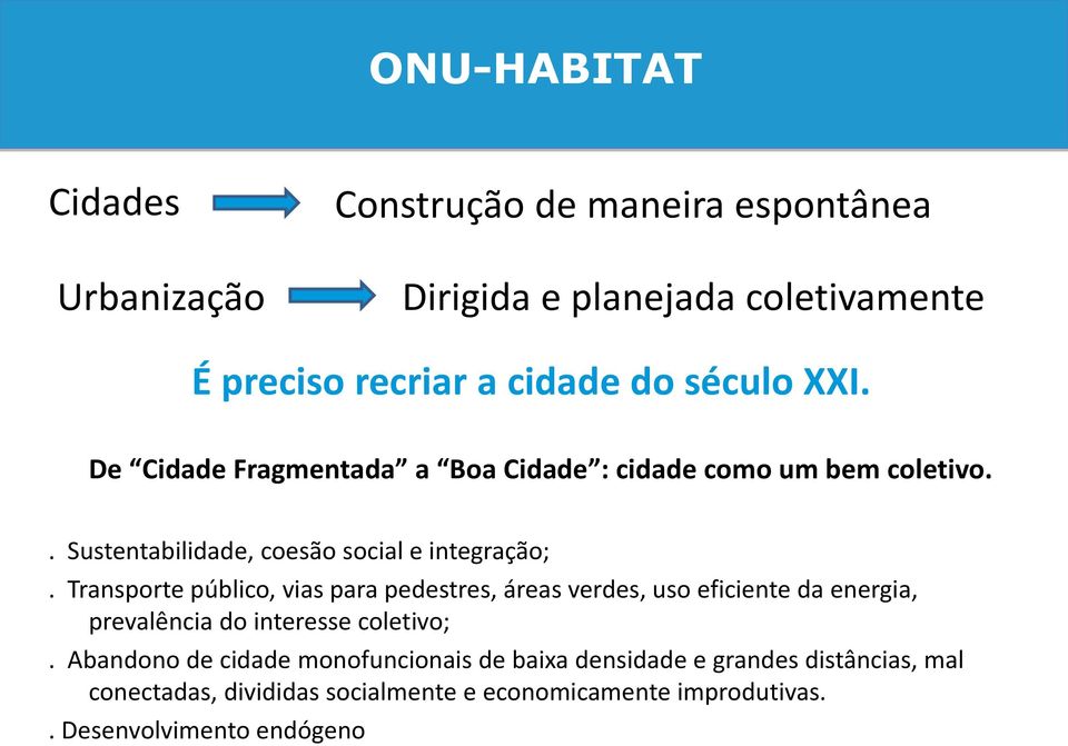 Transporte público, vias para pedestres, áreas verdes, uso eficiente da energia, prevalência do interesse coletivo;.