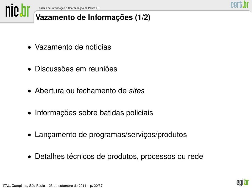 policiais Lançamento de programas/serviços/produtos Detalhes técnicos de