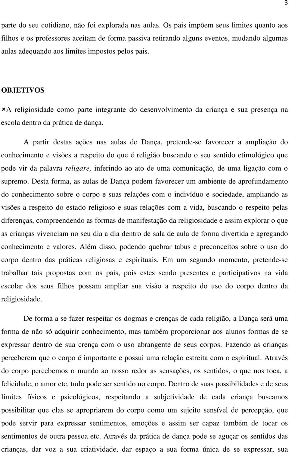 OBJETIVOS A religiosidade como parte integrante do desenvolvimento da criança e sua presença na escola dentro da prática de dança.