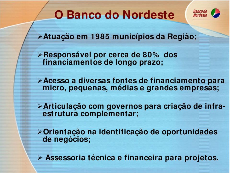 médias e grandes empresas; Articulação com governos para criação de infraestrutura complementar;