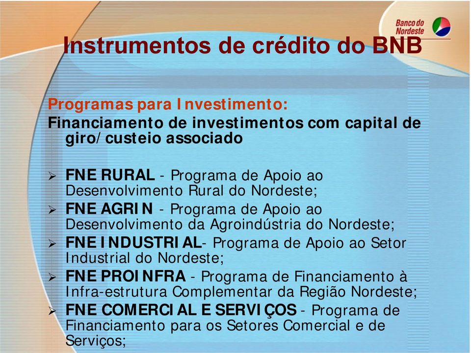 Nordeste; FNE INDUSTRIAL- Programa de Apoio ao Setor Industrial do Nordeste; FNE PROINFRA - Programa de Financiamento à