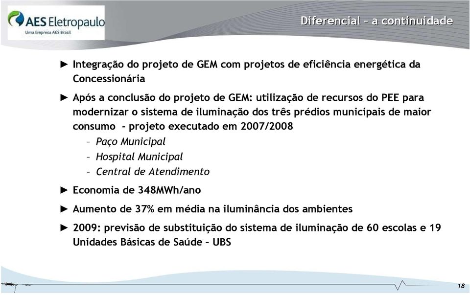 projeto executado em 2007/2008 Paço Municipal Hospital Municipal Central de Atendimento Economia de 348MWh/ano Aumento de 37% em