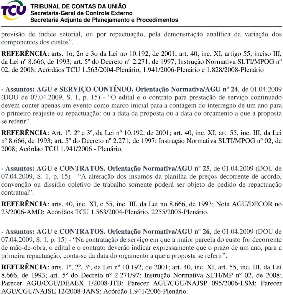 828/2008-Plenário - Assuntos: AGU e SERVIÇO CONTÍNUO. Orientação Normativa/AGU nº 24, de 01.04.2009 (DOU de 07.04.2009, S. 1, p.