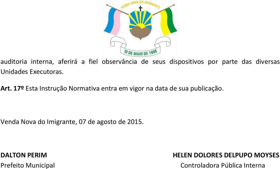 17º Esta Instrução Normativa entra em vigor na data de sua publicação.