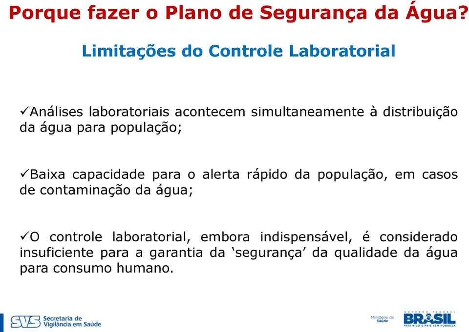 da água para população; Baixa capacidade para o alerta rápido da população, em casos de