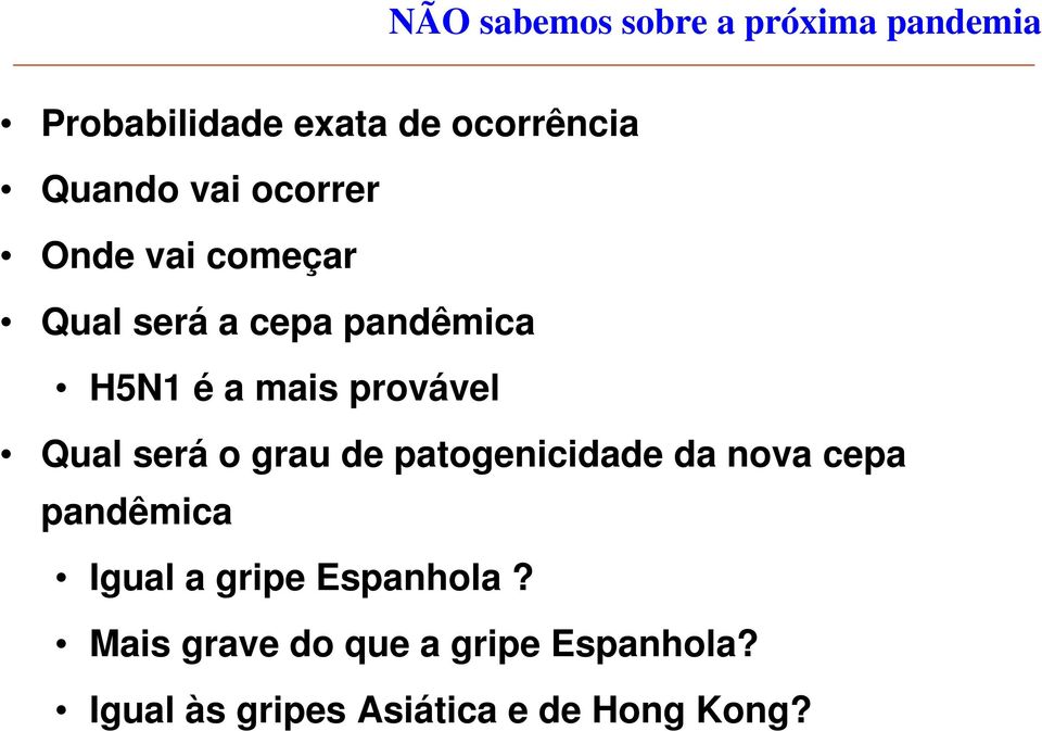 Qual será o grau de patogenicidade da nova cepa pandêmica Igual a gripe