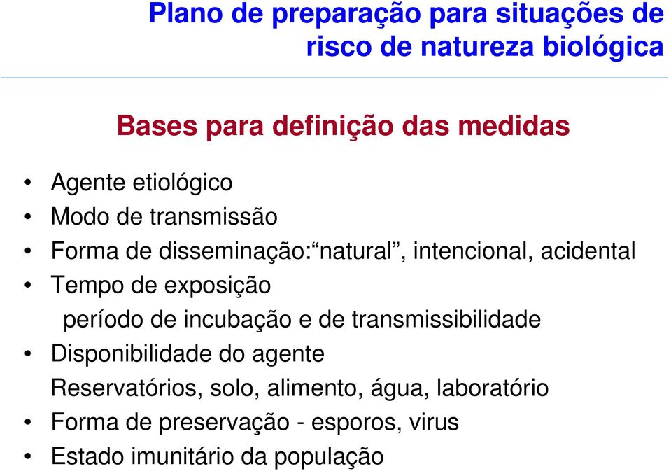 de exposição período de incubação e de transmissibilidade Disponibilidade do agente Reservatórios,