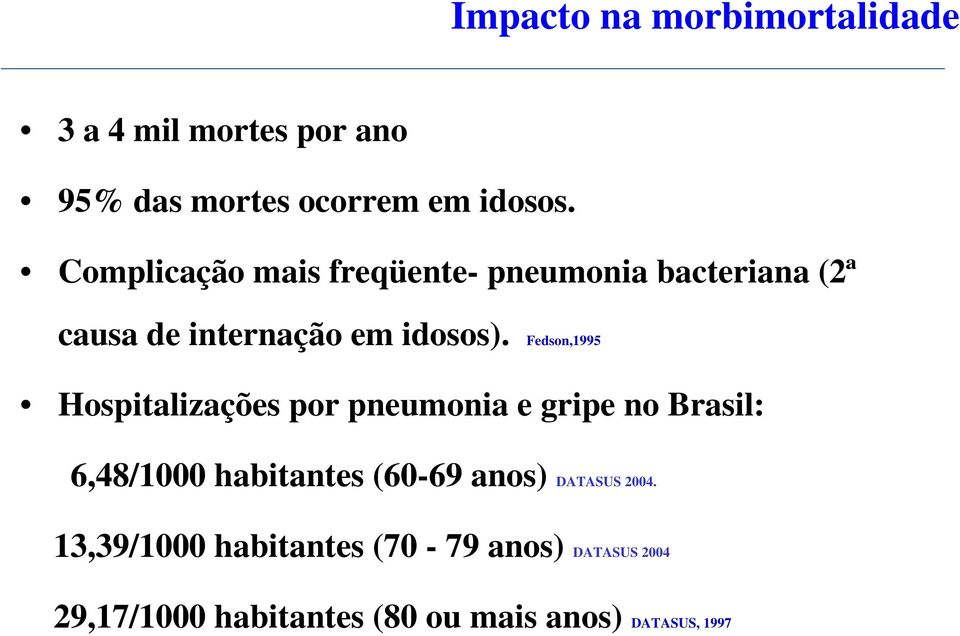 Fedson,1995 Hospitalizações por pneumonia e gripe no Brasil: 6,48/1 habitantes (6-69 anos)