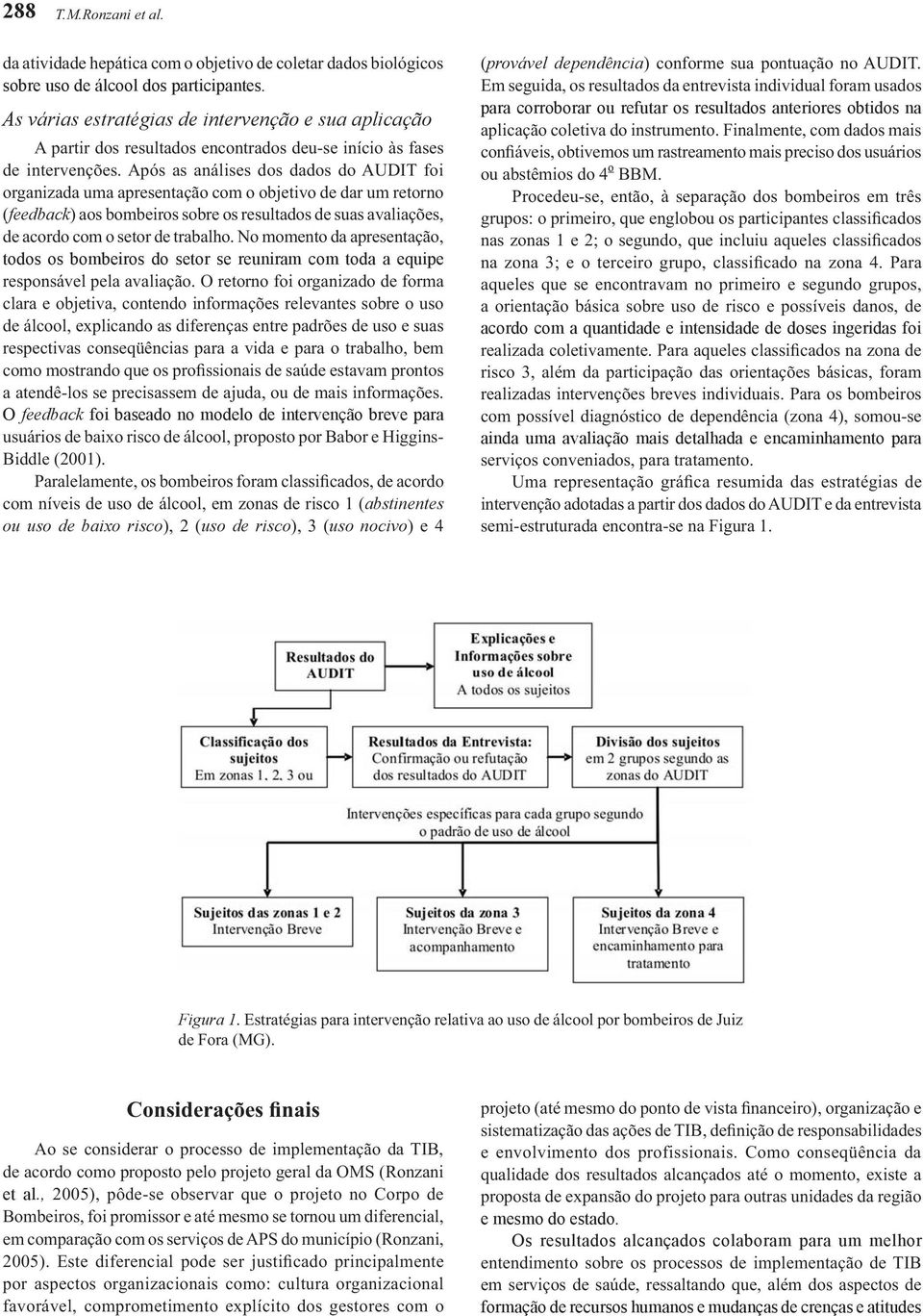 intervenção breve para abstinentes ou uso de baixo risco uso de risco uso nocivo provável dependência para corroborar ou refutar os resultados anteriores