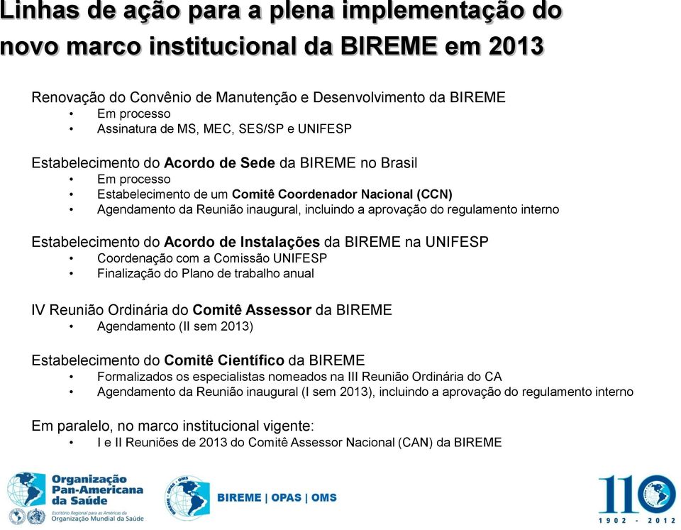 regulamento interno Estabelecimento do Acordo de Instalações da BIREME na UNIFESP Coordenação com a Comissão UNIFESP Finalização do Plano de trabalho anual IV Reunião Ordinária do Comitê Assessor da