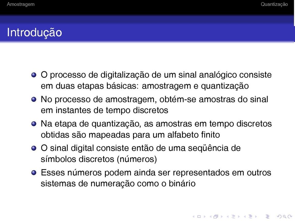 amostras em tempo discretos obtidas são mapeadas para um alfabeto finito O sinal digital consiste então de uma