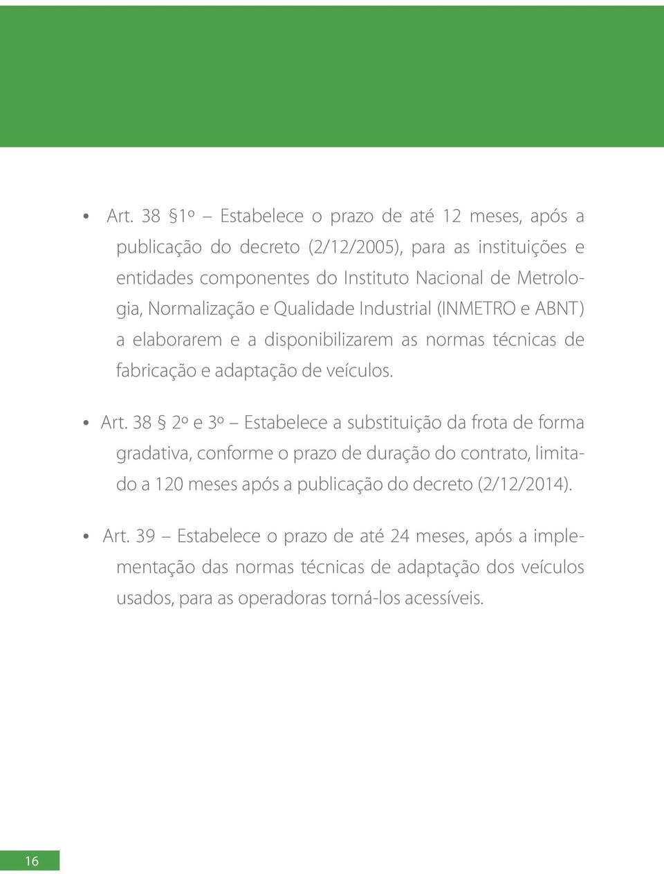 38 2º e 3º Estabelece a substituição da frota de forma gradativa, conforme o prazo de duração do contrato, limitado a 120 meses após a publicação do decreto