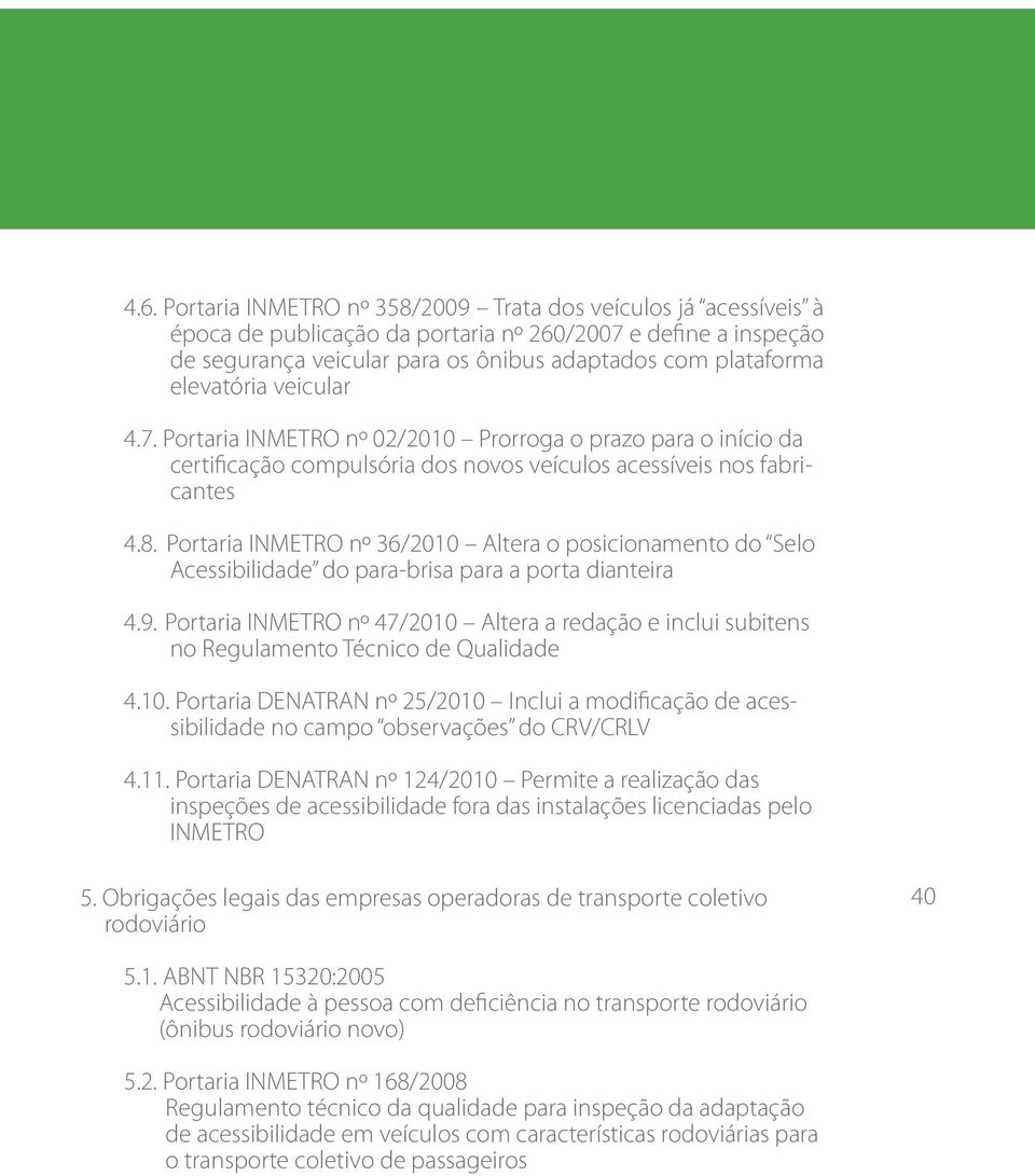 Portaria INMETRO nº 36/2010 Altera o posicionamento do Selo Acessibilidade do para-brisa para a porta dianteira 4.9.