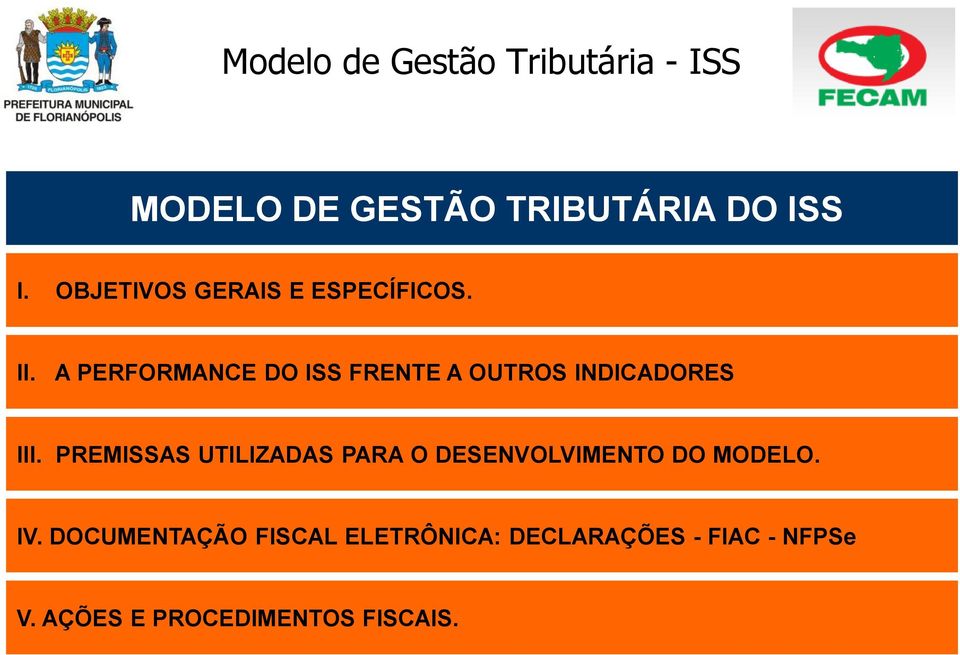 PREMISSAS UTILIZADAS PARA O DESENVOLVIMENTO DO MODELO. IV.