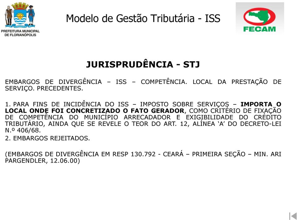 FIXAÇÃO DE COMPETÊNCIA DO MUNICÍPIO ARRECADADOR E EXIGIBILIDADE DO CRÉDITO TRIBUTÁRIO, AINDA QUE SE REVELE O TEOR DO ART.