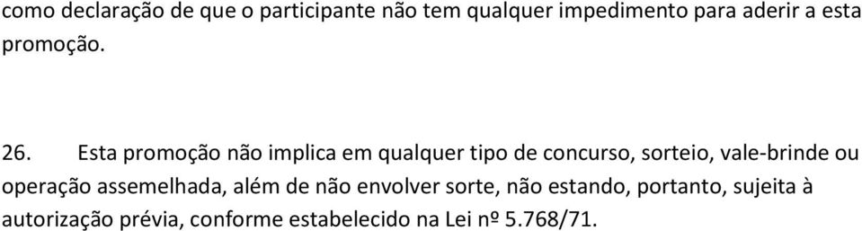 Esta promoção não implica em qualquer tipo de concurso, sorteio, vale-brinde ou