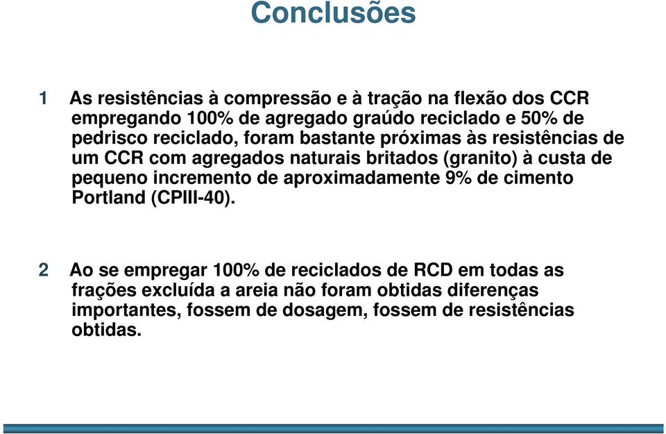 de pequeno incremento de aproximadamente 9% de cimento Portland (CPIII-40).