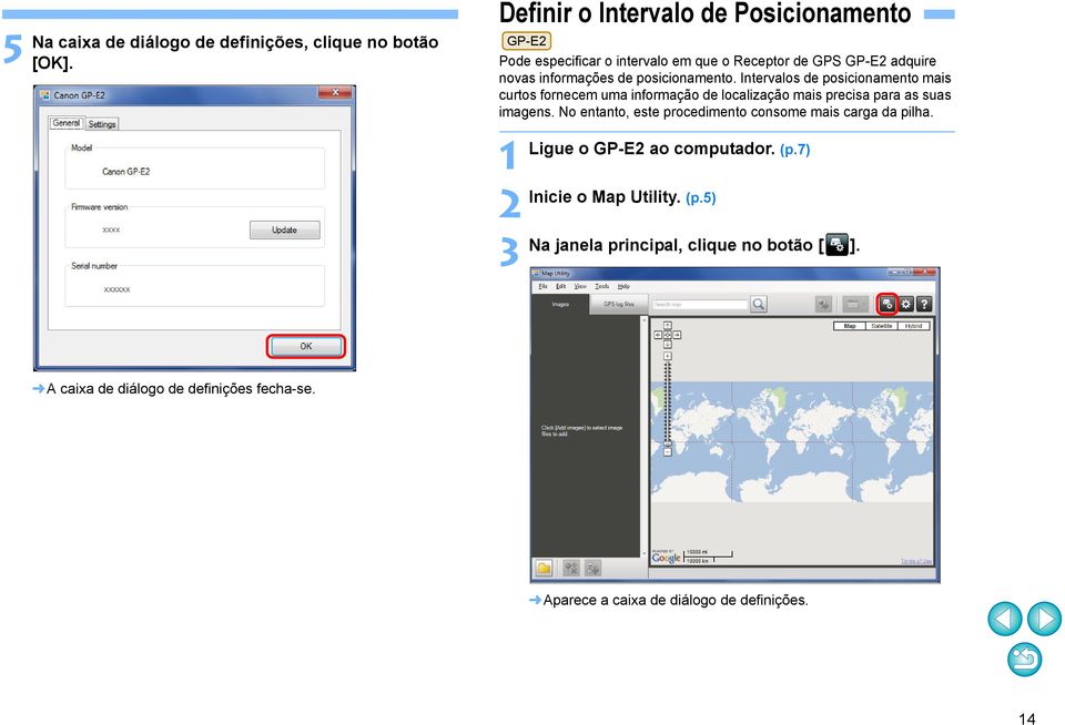 posicionamento. Intervalos de posicionamento mais curtos fornecem uma informação de localização mais precisa para as suas imagens.