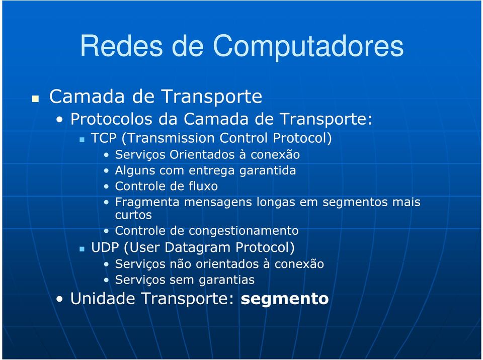 Fragmenta mensagens longas em segmentos mais curtos Controle de congestionamento UDP (User