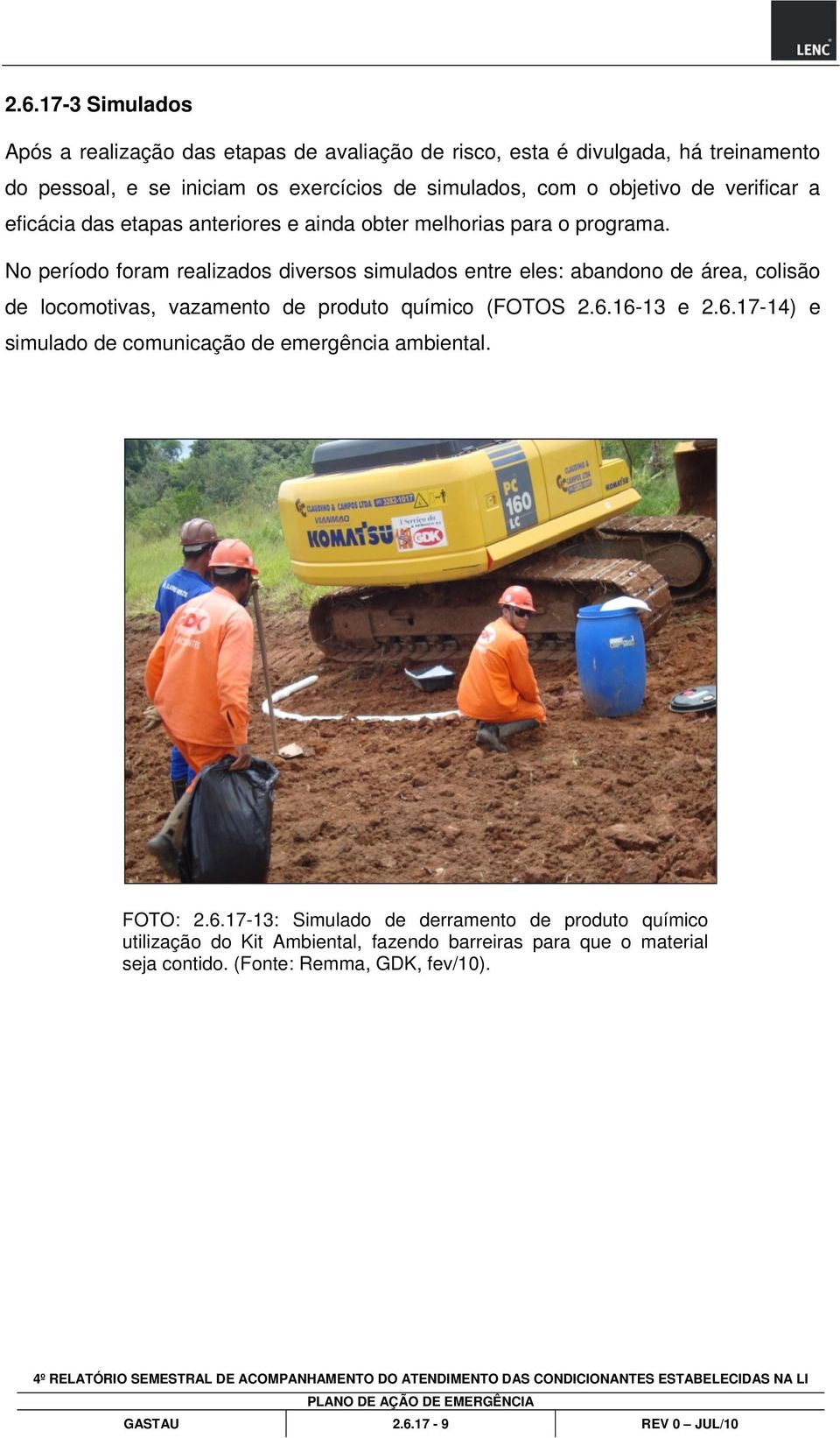 No período foram realizados diversos simulados entre eles: abandono de área, colisão de locomotivas, vazamento de produto químico (FOTOS 2.6.