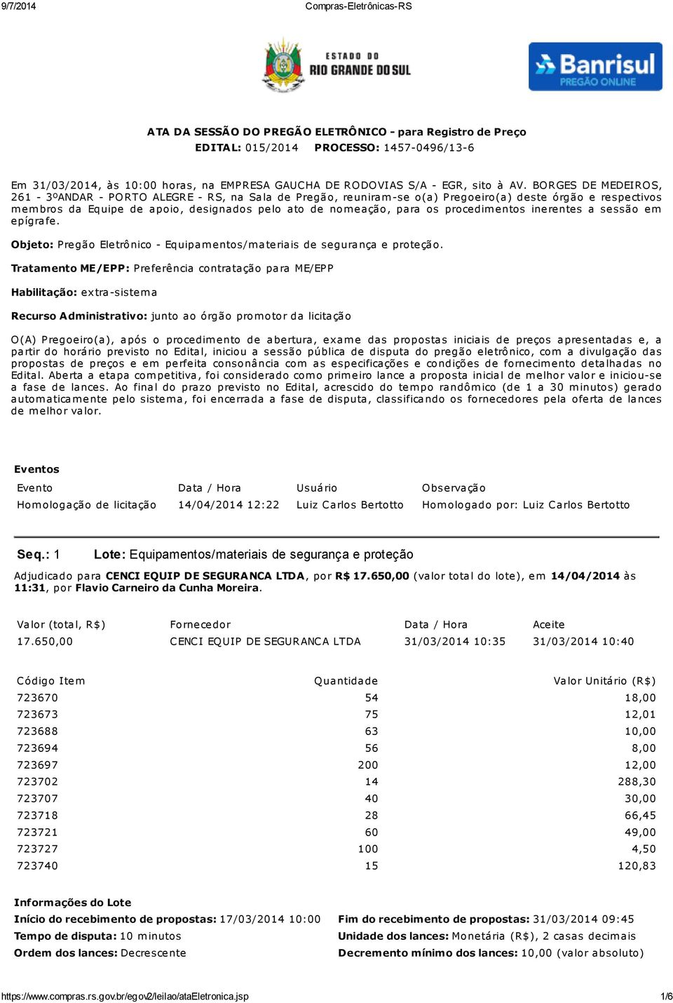 os procedim entos inerentes a sessão em epígrafe. Objeto: Pregão Eletrônico - Equipam entos/m ateriais de segurança e proteção.