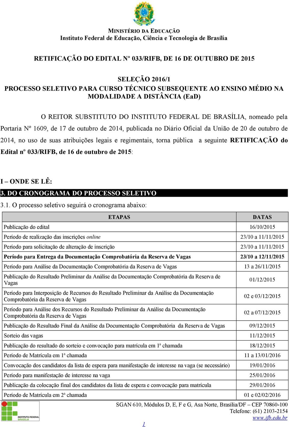 torna pública a seguinte RETIFICAÇÃO do Edital nº 033/RIFB, de 16