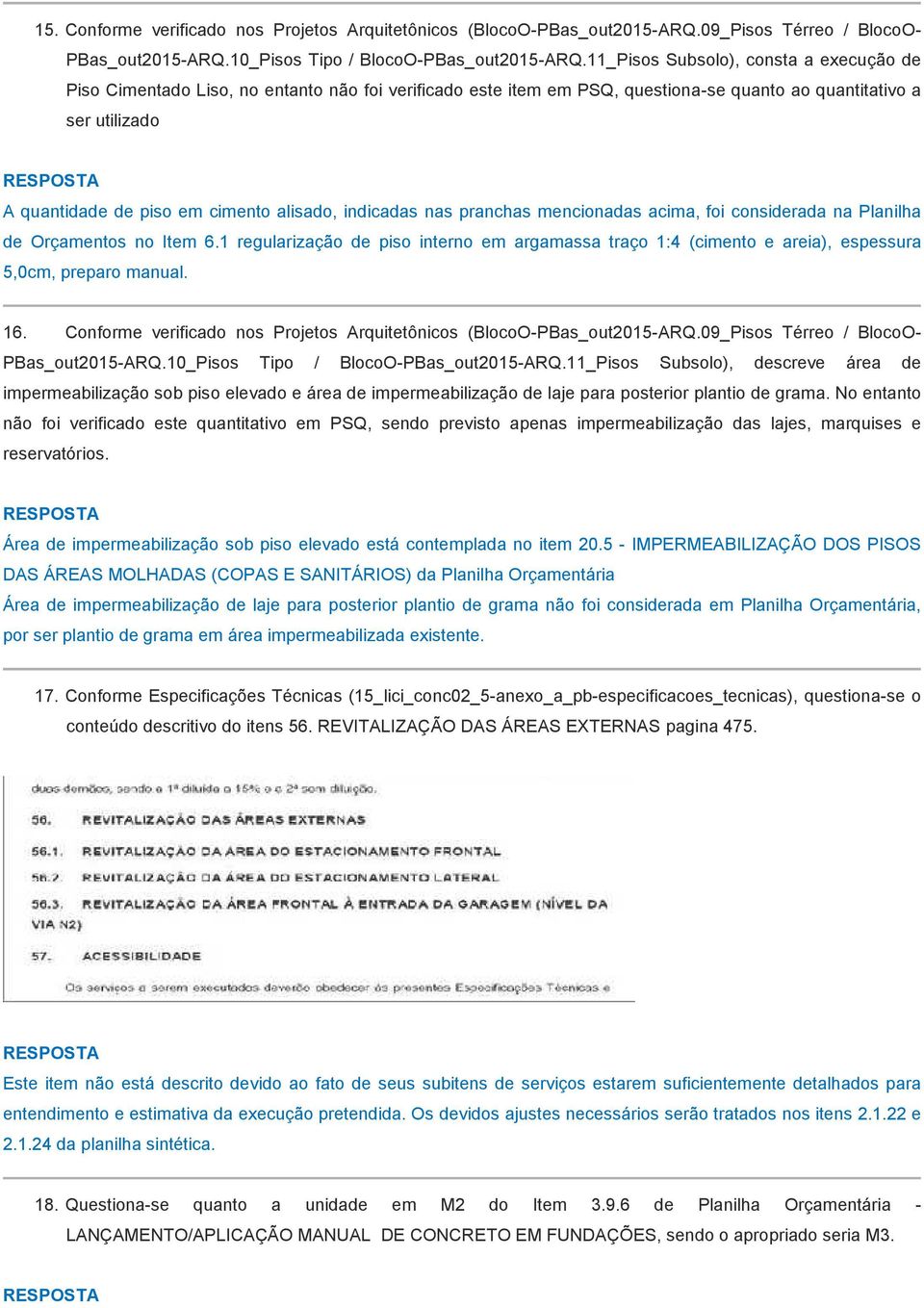 alisado, indicadas nas pranchas mencionadas acima, foi considerada na Planilha de Orçamentos no Item 6.