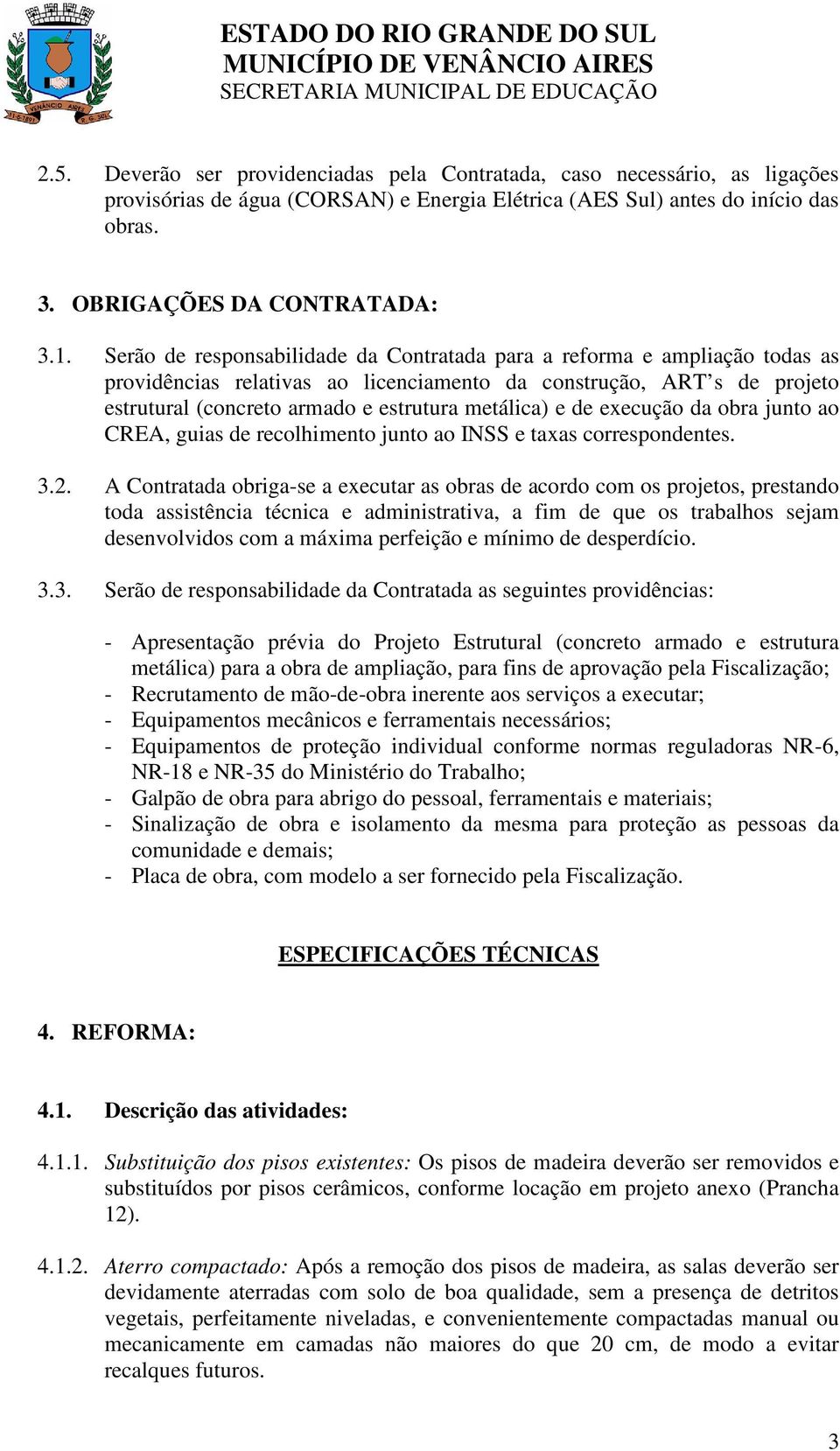 de execução da obra junto ao CREA, guias de recolhimento junto ao INSS e taxas correspondentes. 3.2.