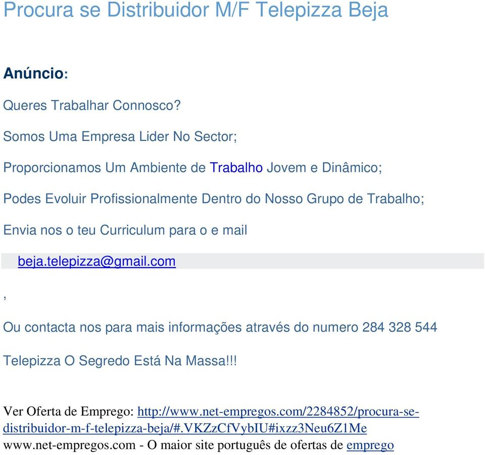 do Nosso Grupo de Trabalho; Envia nos o teu Curriculum para o e mail beja.telepizza@gmail.