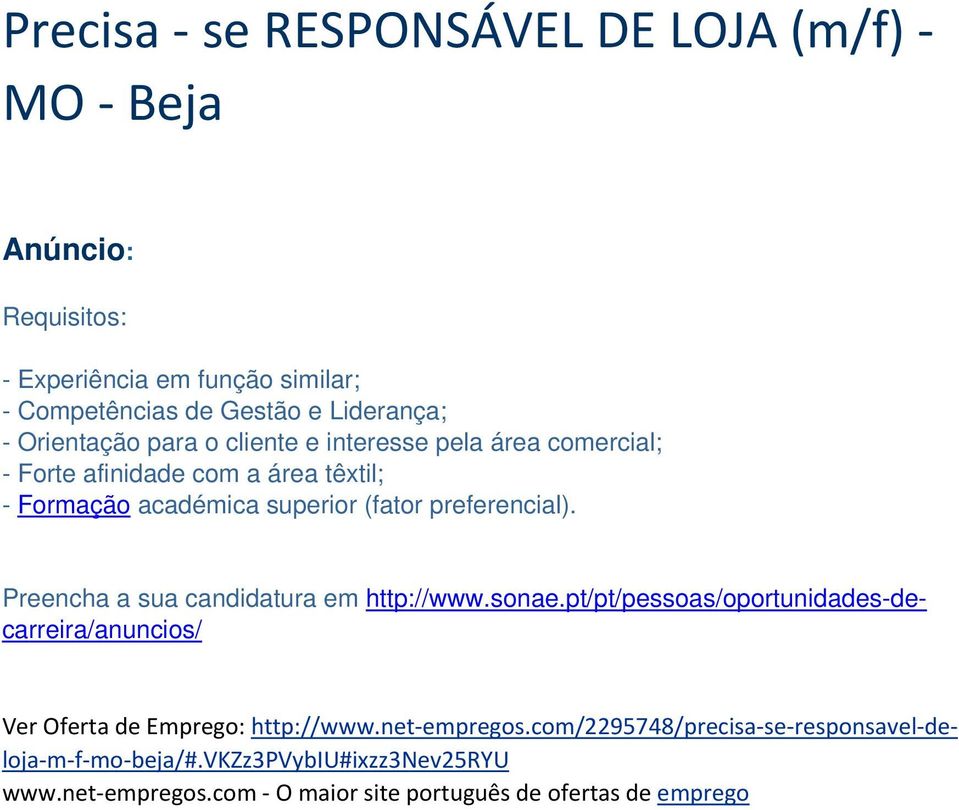 Preencha a sua candidatura em http://www.sonae.pt/pt/pessoas/oportunidades-decarreira/anuncios/ Ver Oferta de Emprego: http://www.