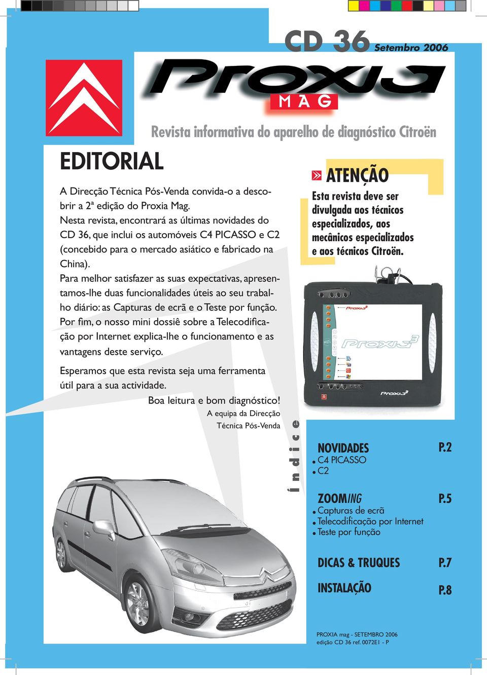 Para melhor satisfazer as suas expectativas, apresentamos-lhe duas funcionalidades úteis ao seu trabalho diário: as Capturas de ecrã e o Teste por função.