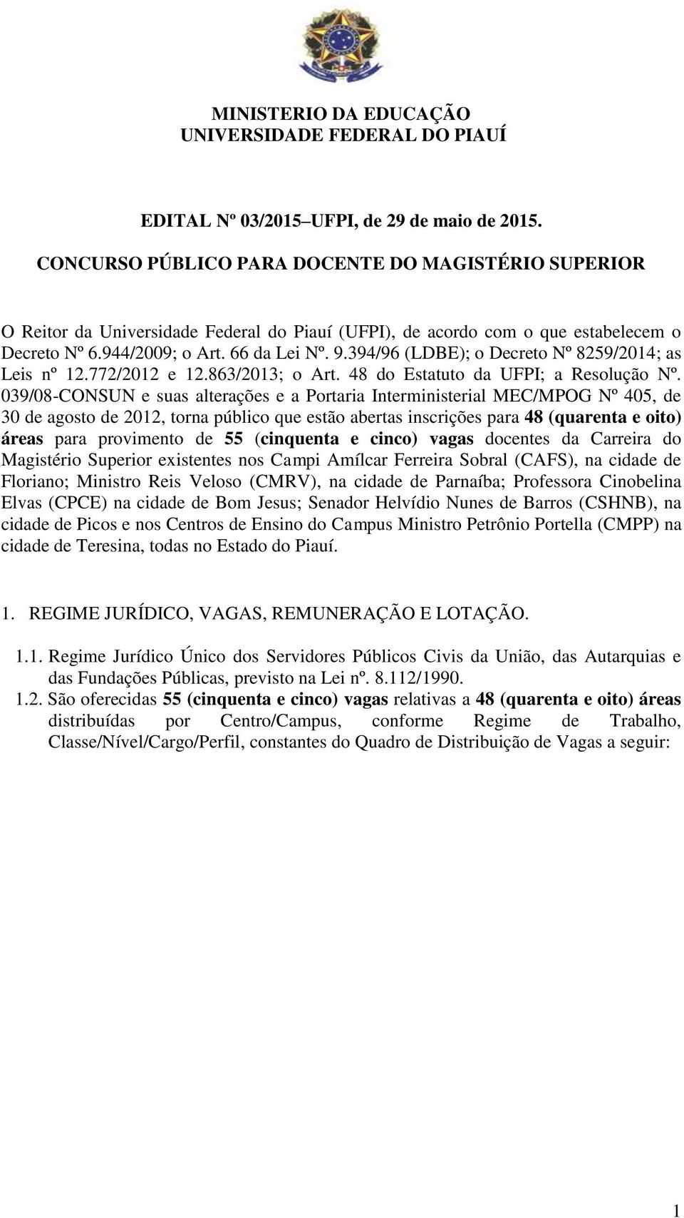 394/96 (LDBE); o Decreto Nº 8259/2014; as Leis nº 12.772/2012 e 12.863/2013; o Art. 48 do Estatuto da UFPI; a Resolução Nº.