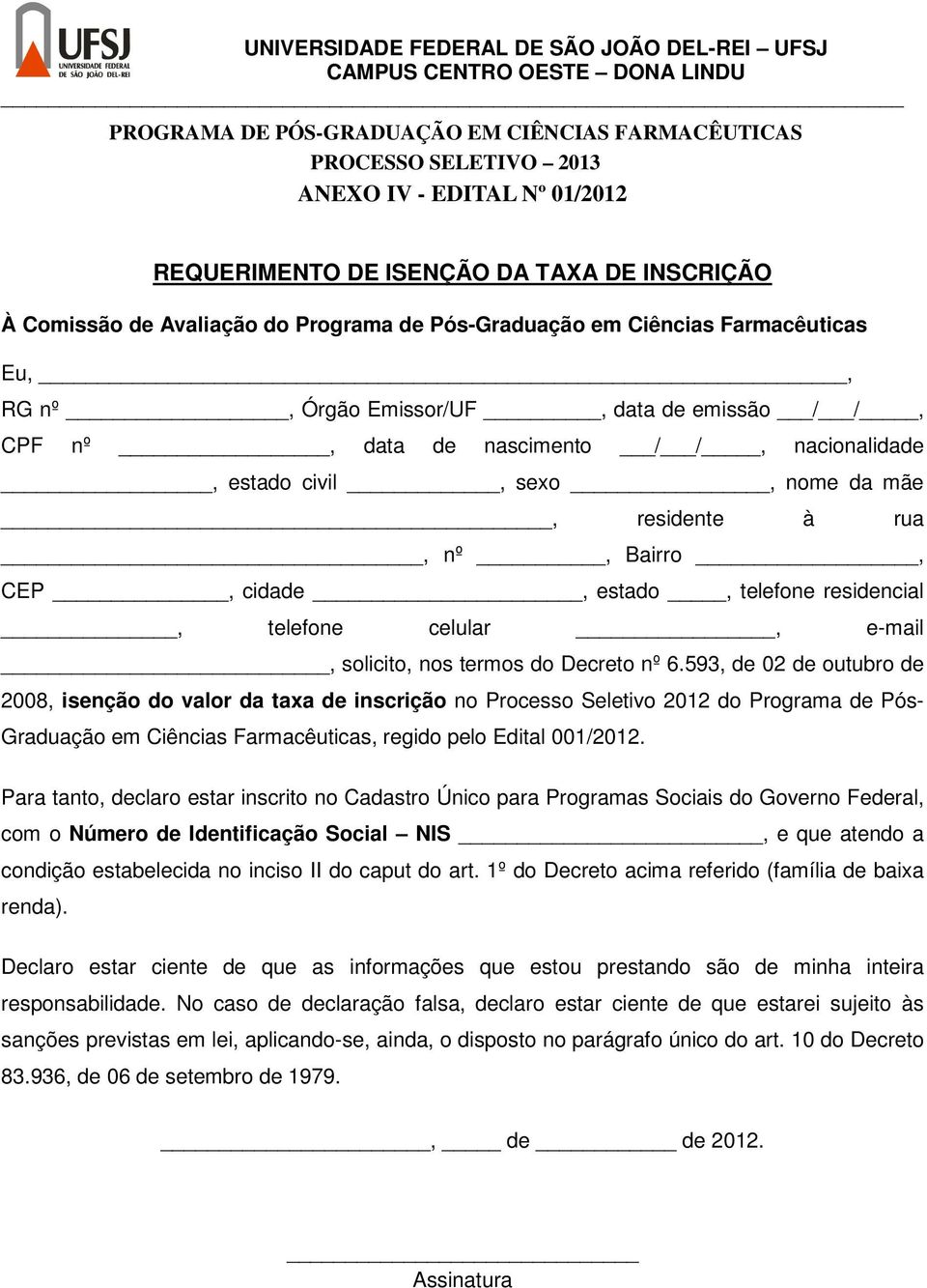 CEP, cidade, estado, telefone residencial, telefone celular, e-mail, solicito, nos termos do Decreto nº 6.