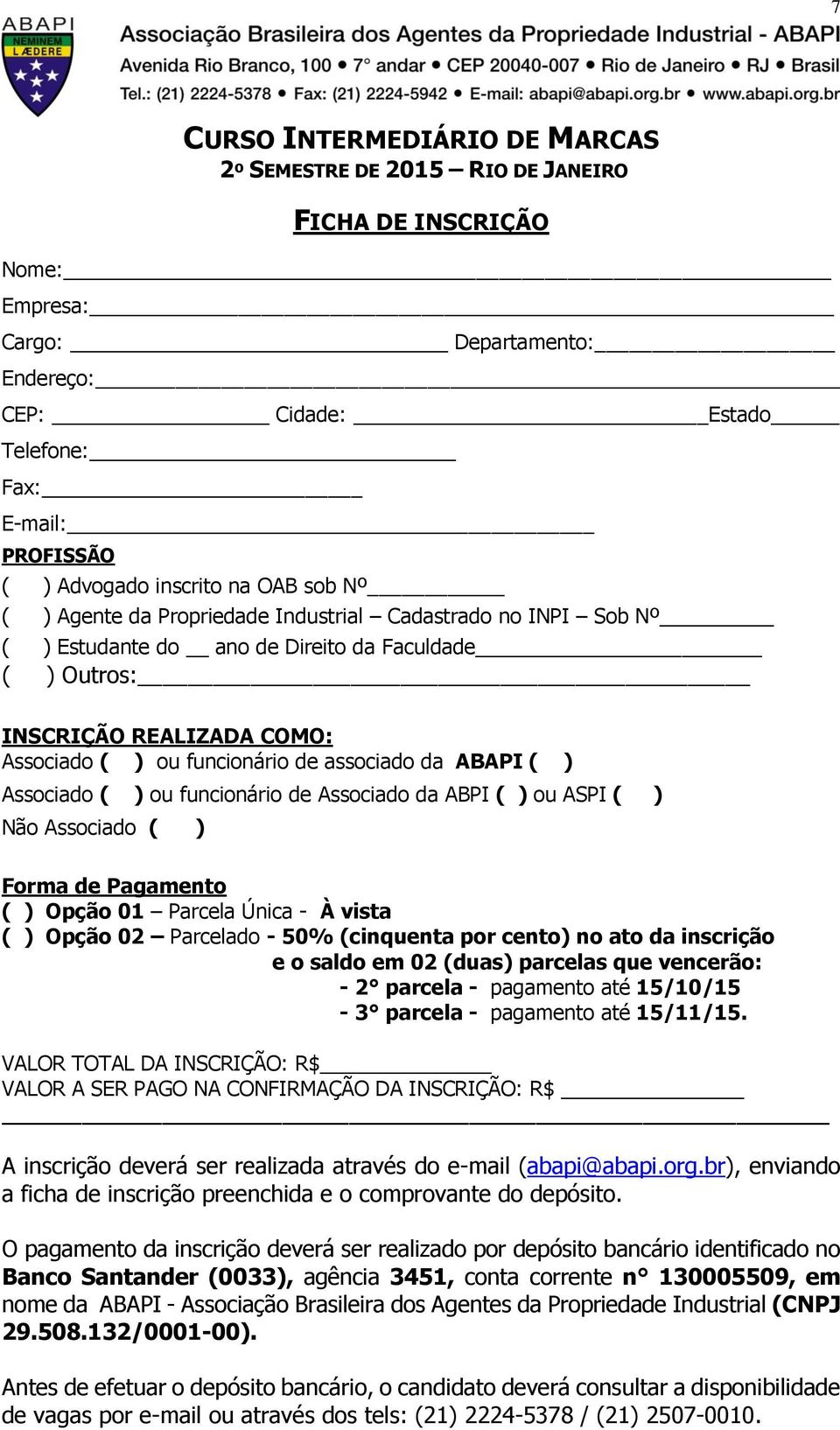 de associado da ABAPI ( ) Associado ( ) ou funcionário de Associado da ABPI ( ) ou ASPI ( ) Não Associado ( ) Forma de Pagamento ( ) Opção 01 Parcela Única - À vista ( ) Opção 02 Parcelado - 50%