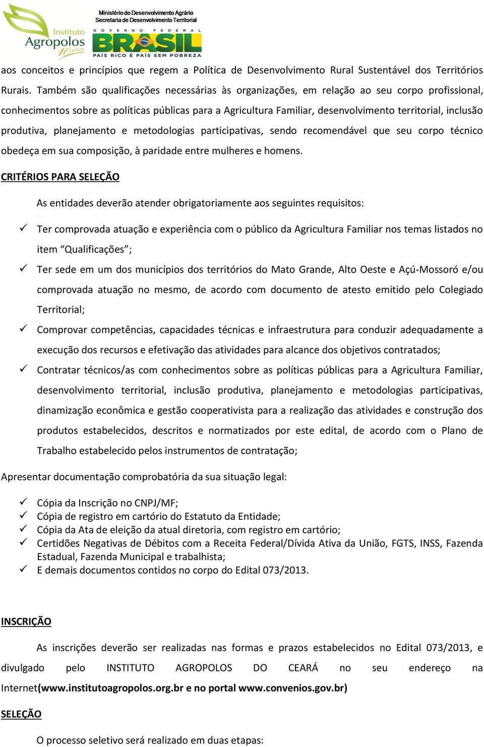 inclusão produtiva, planejamento e metodologias participativas, sendo recomendável que seu corpo técnico obedeça em sua composição, à paridade entre mulheres e homens.