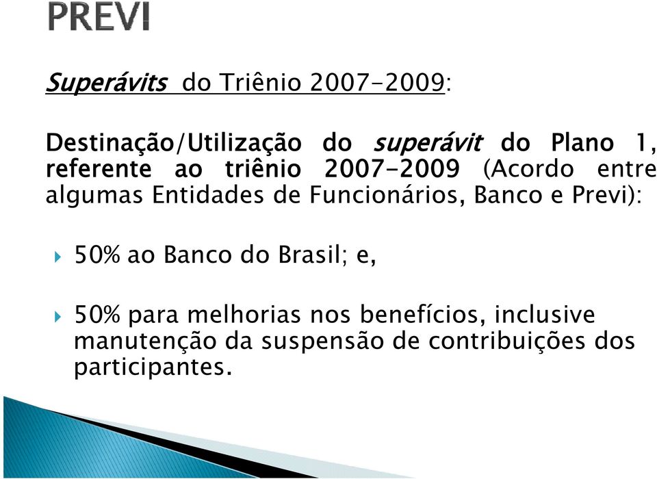 Funcionários, Banco e Previ): 50% ao Banco do Brasil; e, 50% para melhorias