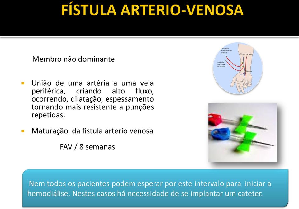 Maturação da fistula arterio venosa FAV / 8 semanas Nem todos os pacientes podem esperar