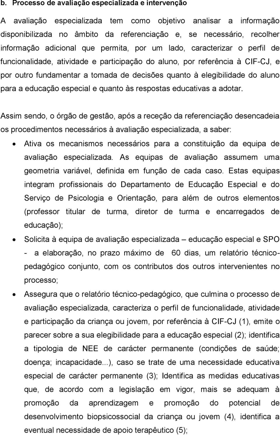 elegibilidade do aluno para a educação especial e quanto às respostas educativas a adotar.