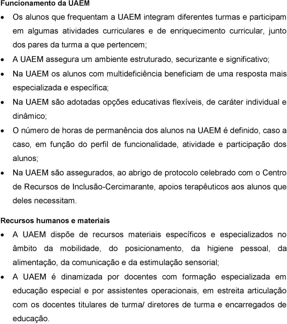 adotadas opções educativas flexíveis, de caráter individual e dinâmico; O número de horas de permanência dos alunos na UAEM é definido, caso a caso, em função do perfil de funcionalidade, atividade e