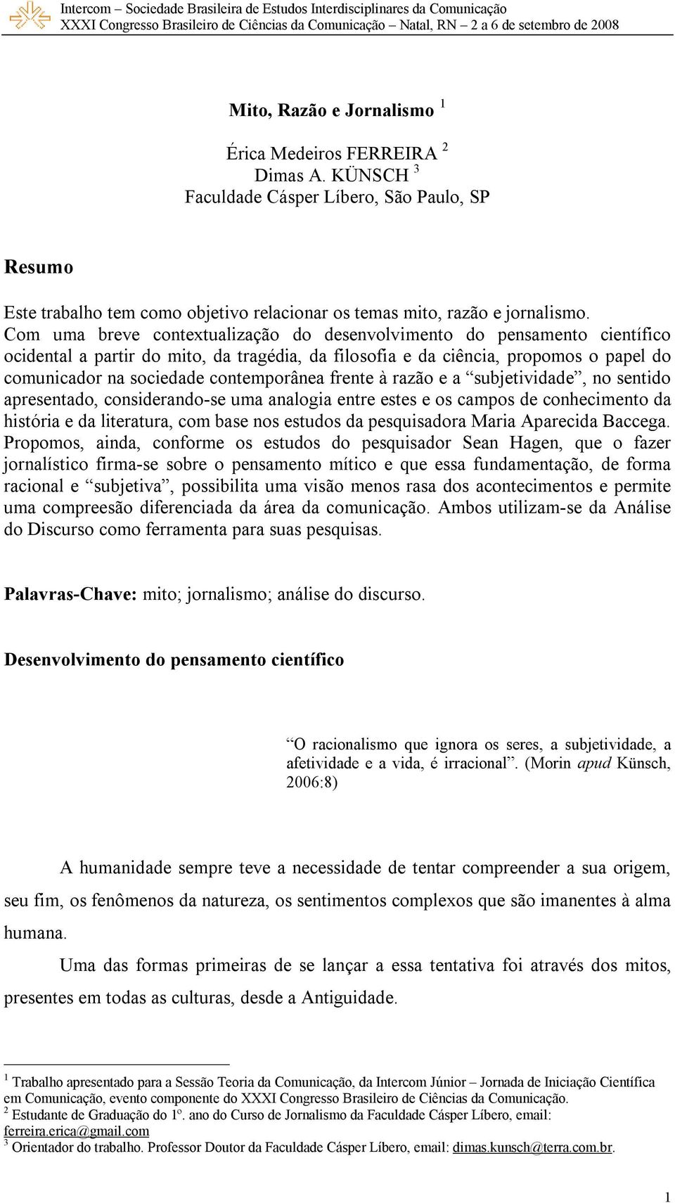 contemporânea frente à razão e a subjetividade, no sentido apresentado, considerando-se uma analogia entre estes e os campos de conhecimento da história e da literatura, com base nos estudos da