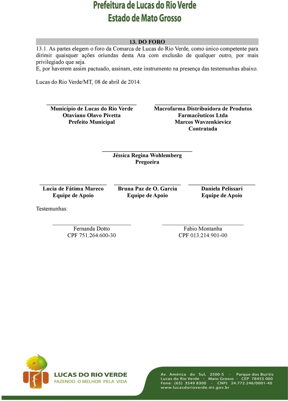 Município de Lucas do Rio Verde Otaviano Olavo Pivetta Prefeito Municipal Macrofarma Distribuidora de Produtos Farmacêuticos Ltda Marcos Wavzenkievicz Contratada Jéssica Regina