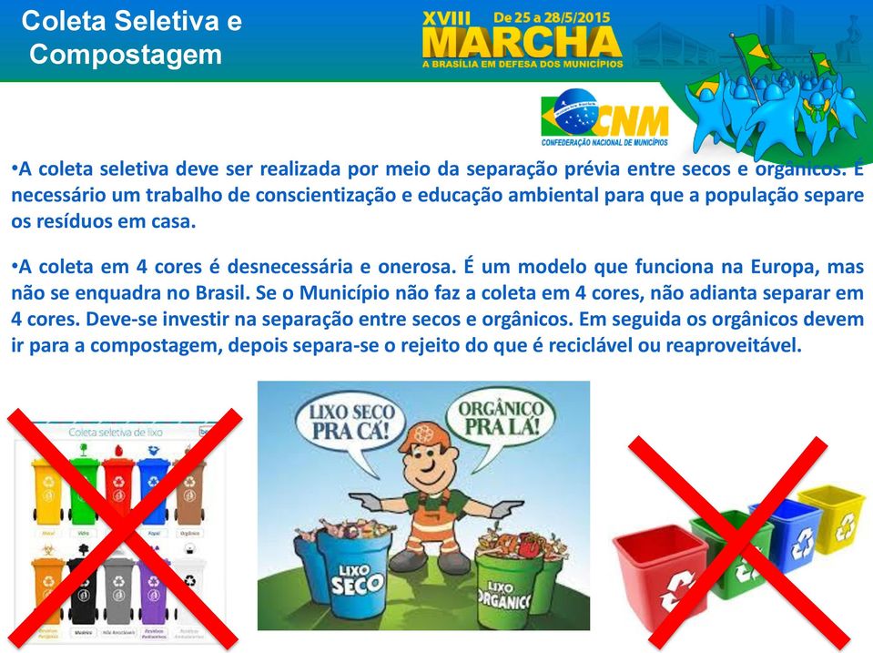 A coleta em 4 cores é desnecessária e onerosa. É um modelo que funciona na Europa, mas não se enquadra no Brasil.