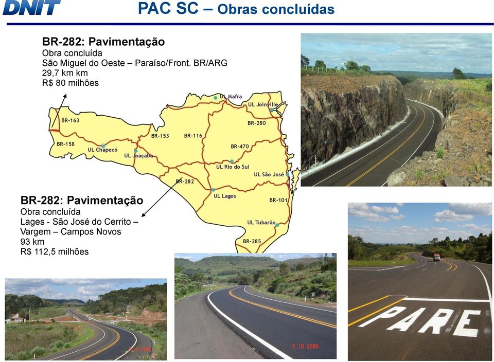 BR/ARG 29,7 km km R$ 80 milhões PAC SC Obras concluídas