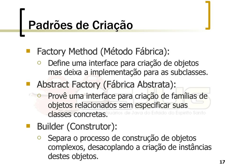 Abstract Factory (Fábrica Abstrata): Provê uma interface para criação de famílias de objetos