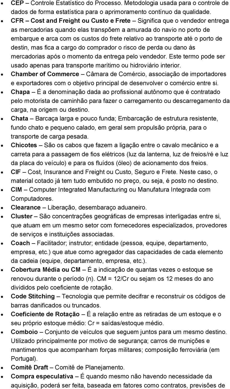 transporte até o porto de destin, mas fica a cargo do comprador o risco de perda ou dano às mercadorias após o momento da entrega pelo vendedor.