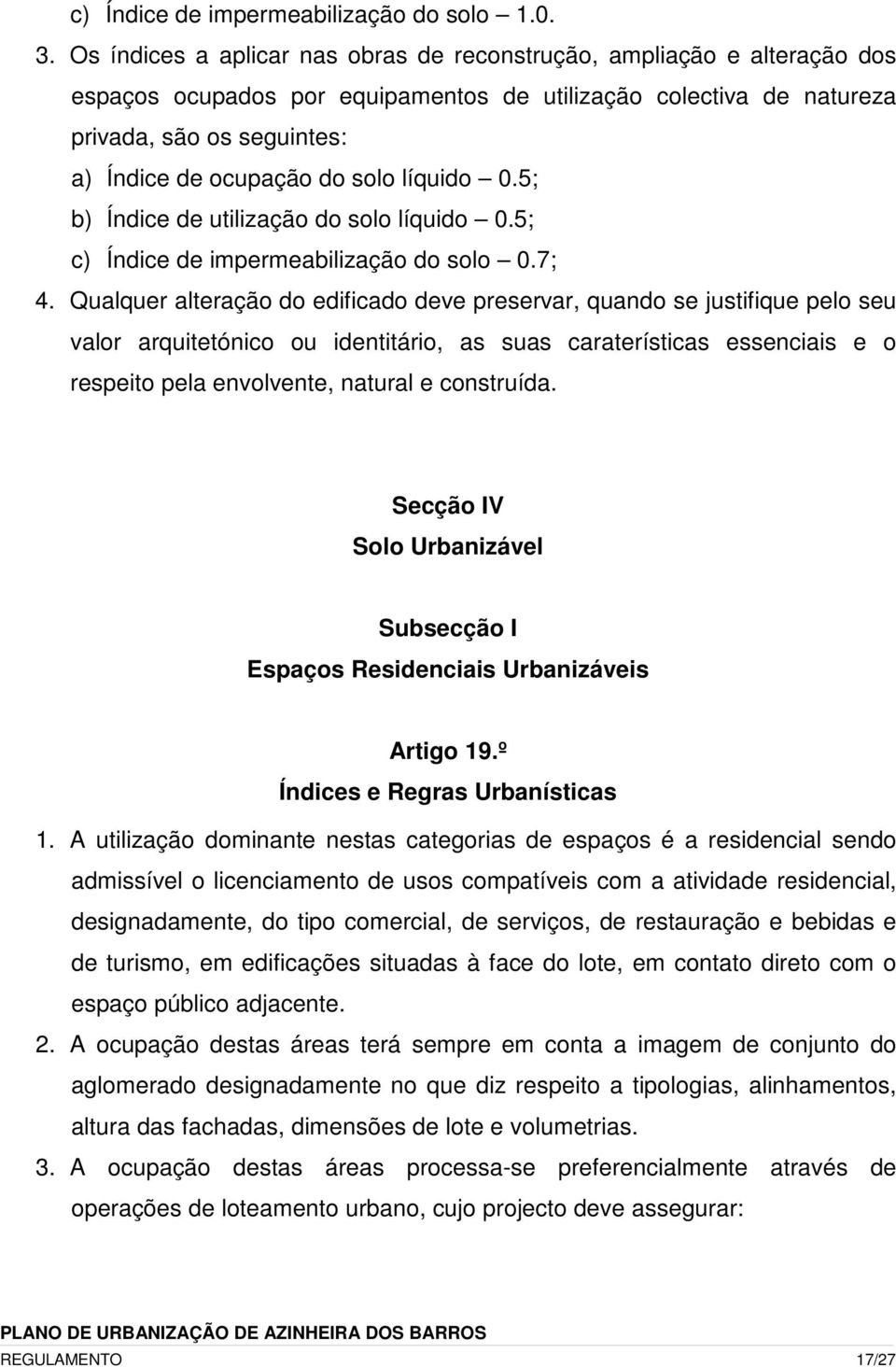 solo líquido 0.5; b) Índice de utilização do solo líquido 0.5; c) Índice de impermeabilização do solo 0.7; 4.