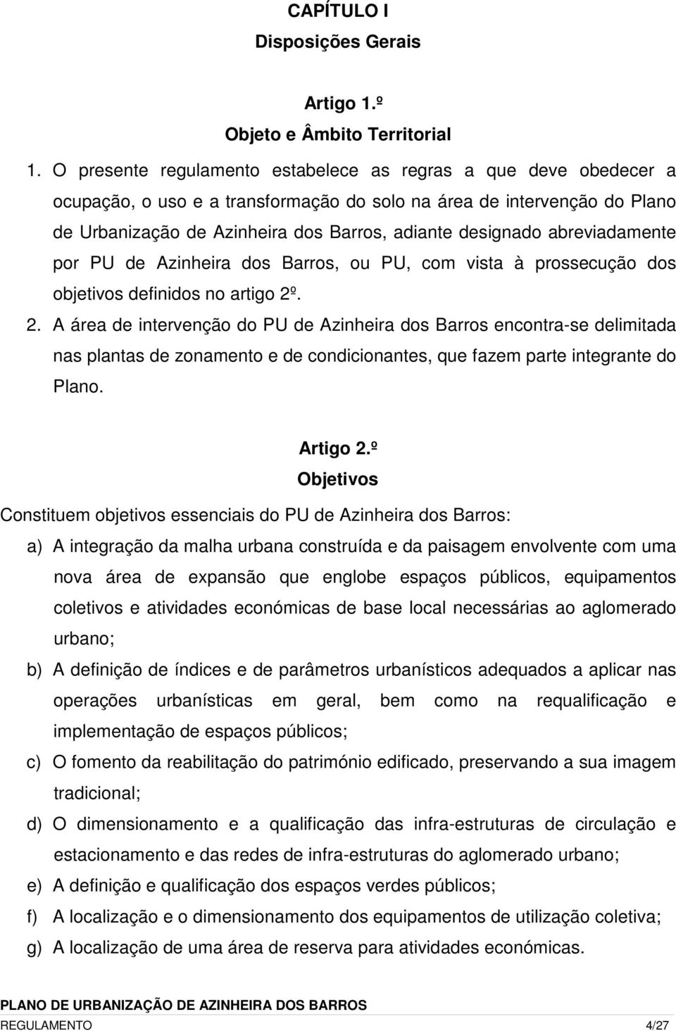 abreviadamente por PU de Azinheira dos Barros, ou PU, com vista à prossecução dos objetivos definidos no artigo 2º