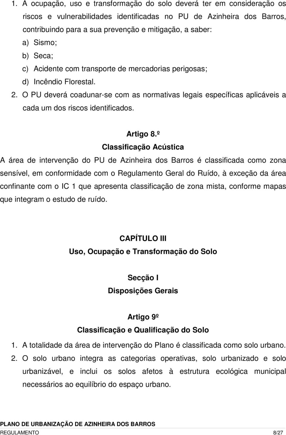 O PU deverá coadunar-se com as normativas legais específicas aplicáveis a cada um dos riscos identificados. Artigo 8.