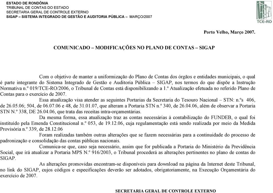 Gestão e Auditoria Pública SIGAP, nos termos do que dispõe a Instrução Normativa n.º 019/TCE-RO/2006, o Tribunal de Contas está disponibilizando a 1.